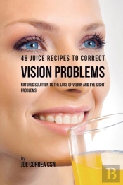 48 Juice Recipes To Correct Vision Problems