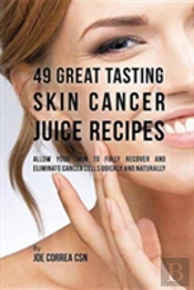49 Great Tasting Skin Cancer Juice Recipes