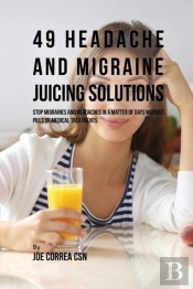 49 Headache And Migraine Juicing Solutions