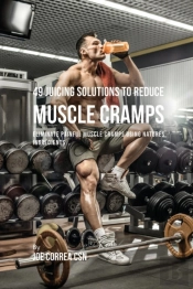 49 Juicing Solutions To Reduce Muscle Cramps