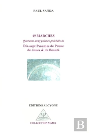 49 Marches : Quanrante-Neuf Poèmes Précédés De Dix-Sept Psaumes De Proue De Joue & De Beauté