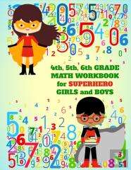 4th, 5th, 6th Grade Math Workbook For Superhero Girls And Boys