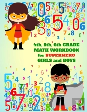 4th, 5th, 6th Grade Math Workbook For Superhero Girls And Boys