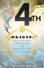 4th Origin: Refuting The Myth Of Evoluti