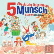 5 Absolutely Outrageous Munsch Stories