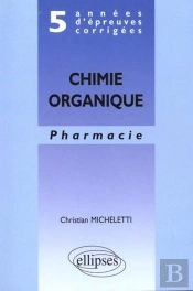 5 Annees D'Epreuves Corrigees - Chimie Organique - Pharmacie