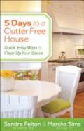 5 Days To A Clutterâ€“Free House Â€“ Quick, Easy Ways To Clear Up Your Space