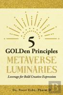 5 Golden Principles Metaverse Luminaries Leverage For Bold Creative Expression