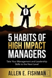5 Habits Of High Impact Managers