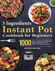 5 Ingredients Instant Pot Cookbook For Beginners