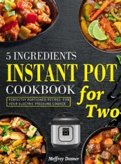 5 Ingredients Instant Pot Cookbook For Two