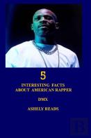 5 Interesting Facts About American Rapper Dmx