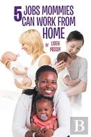 5 Jobs Mommies Can Work From Home