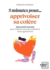 5 Minutes Pour Apprivoiser Sa Colère : Mon Petit Journal Pour Libérer Mon Feu Intérieur Sans Agressivité