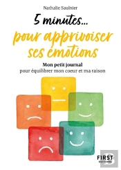 5 Minutes... Pour Apprivoiser Ses Émotions : Mon Petit Journal Pour Équilibrer Mon Coeur Et Ma Raison