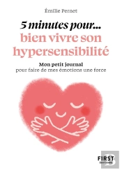 5 Minutes Pour... Bien Vivre Son Hypersensibilité : Mon Petit Journal Pour Faire De Mes Émotions Une Force
