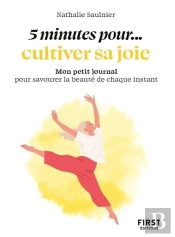 5 Minutes Pour... Cultiver Sa Joie : Mon Petit Journal Pour Savourer La Beauté De Chaque Instant