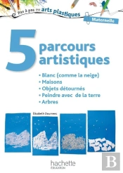 5 Parcours Artistiques Pour La Maternelle : Blanc (Comme La Neige)