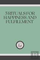 5 Rituals For Happiness And Fulfillment