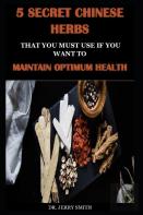 5 Secret Chinese Herbs  That You Must Use If You Want To  Maintain Optimum Health
