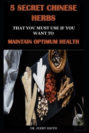 5 Secret Chinese Herbs  That You Must Use If You Want To  Maintain Optimum Health