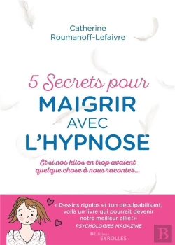 Bertrand.pt - 5 Secrets Pour Maigrir Avec L'Hypnose ; Et Si Nos Kilos Avaient Quelque Chose À Nous Raconter (2e Édition)