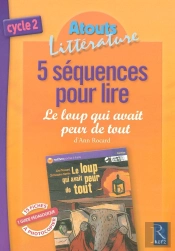 5 Séquences Pour Lire ; Le Loup Qui Avait Peur De Tout D'Ann Rocard ; Cycle 2