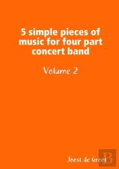 5 Simple Pieces Of Music For Four Part Concert Band Volume 2