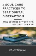 5 Soul Care Practices To Beat Digital Distraction