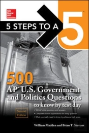 5 Steps To A 5: 500 Ap U.S. Government And Politics Questions To Know By Test Day, Second Edition