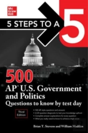 5 Steps To A 5: 500 Ap U.S. Government And Politics Questions To Know By Test Day, Third Edition