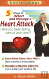 5 Steps To Detect & Manage A Heart Attack