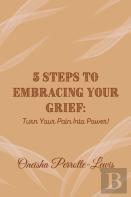 5 Steps To Embracing Your Grief