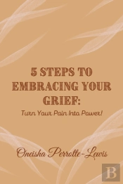 5 Steps To Embracing Your Grief