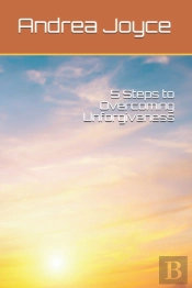 5 Steps To Overcoming Unforgiveness