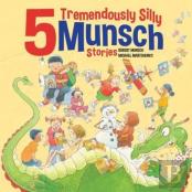 5 Tremendously Silly Munsch Stories