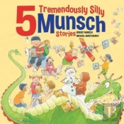 5 Tremendously Silly Munsch Stories