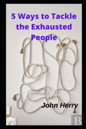 5 Ways To Tackle The Exhausted People