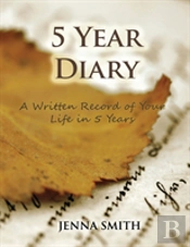 5 Year Diary: A Written Record Of Your Life In 5 Years