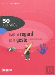 50 Activites Avec Le Regard Et Le Geste A La Maternelle - Nouvelle Edition
