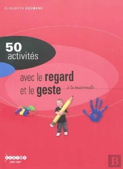 Bertrand.pt - 50 Activites Avec Le Regard Et Le Geste A La Maternelle - Nouvelle Edition
