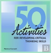 50 Activities For Developing Critical Thinking Skills