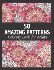 50 Amazing Patterns Coloring Book For Adults