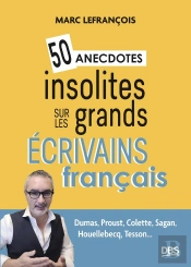 50 Anecdotes Insolites Sur Les Grands Écrivains Français