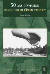 50 Ans D'Aviation Dans Le Ciel De L'Indre 1909-1959