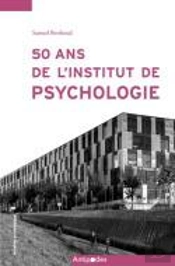 50 Ans De L'Institut De Psychologie [1968-2018] : L'Enseignement De La Psychologie À La Faculté Des Sciences Sociales Et Politiques De L'Université De Lausanne [1918-2018]