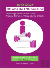 50 Ans De L'Itinéraire : 1973-2023 ; Hommage Aux Compositeurs Tessier, Murail, Levinas, Grisey, Dufourt