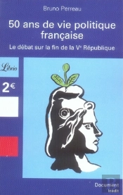 50 Ans De Vie Politique Française ; Le Débat Sur La Fin De La V République
