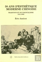 50 Ans D'Esthetique Moderne Chinoise Tradition Et Occidentalisme 1911-1949