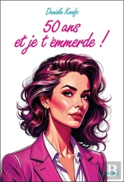 50 Ans Et Je T'Emmerde !